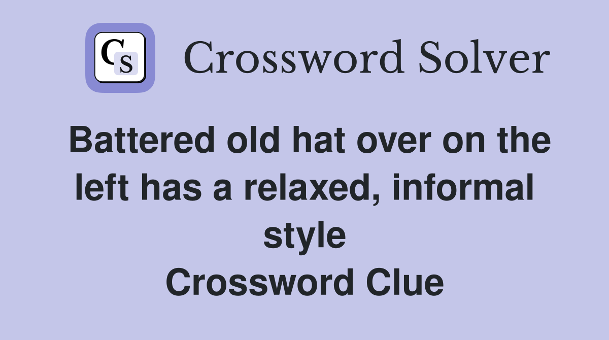 Battered old hat over on the left has a relaxed, informal style